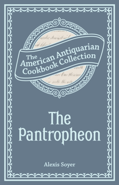 The Pantropheon : Or, History of Food, and its Preparation from the Earliest Ages of the World, PDF eBook