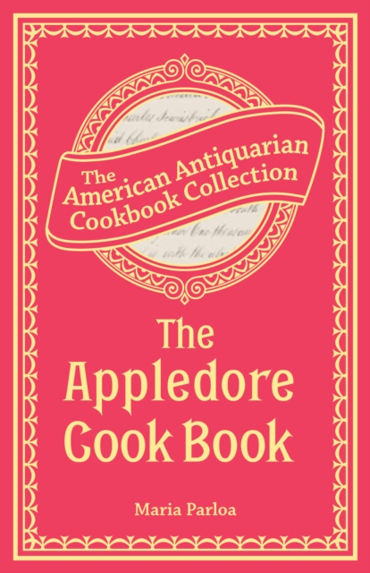 The Appledore Cook Book : Containing Practical Receipts for Plain and Rich Cooking, EPUB eBook