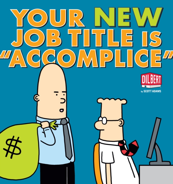 Your New Job Title Is "Accomplice" : A Dilbert Book, EPUB eBook