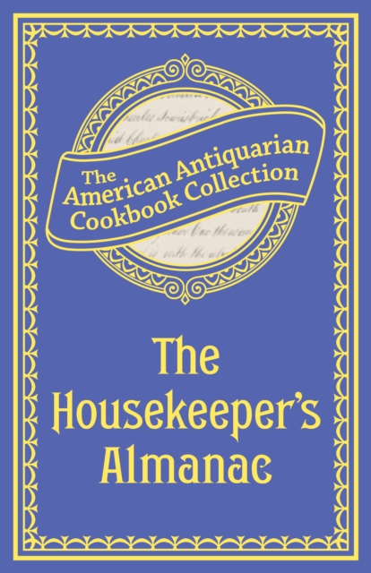 The Housekeeper's Almanac : Or, The Young Wife's Oracle! for 1840!, PDF eBook