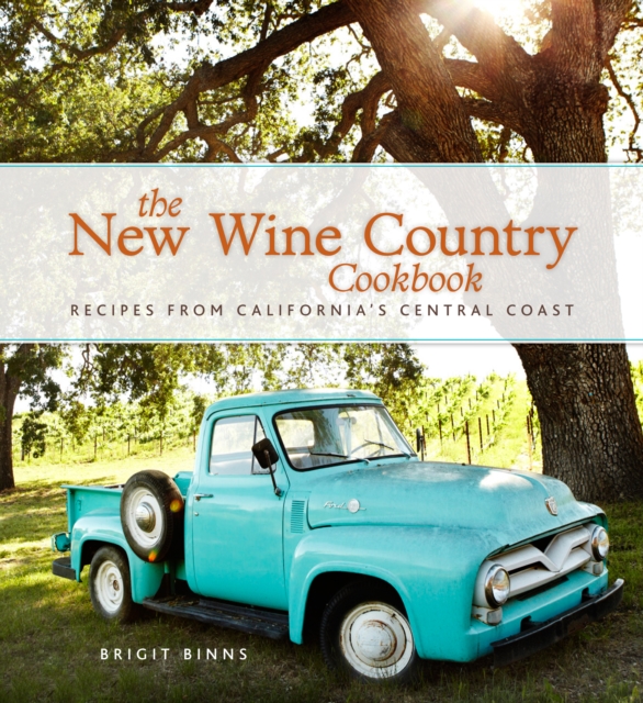 The New Wine Country Cookbook : Recipes from California's Central Coast, EPUB eBook