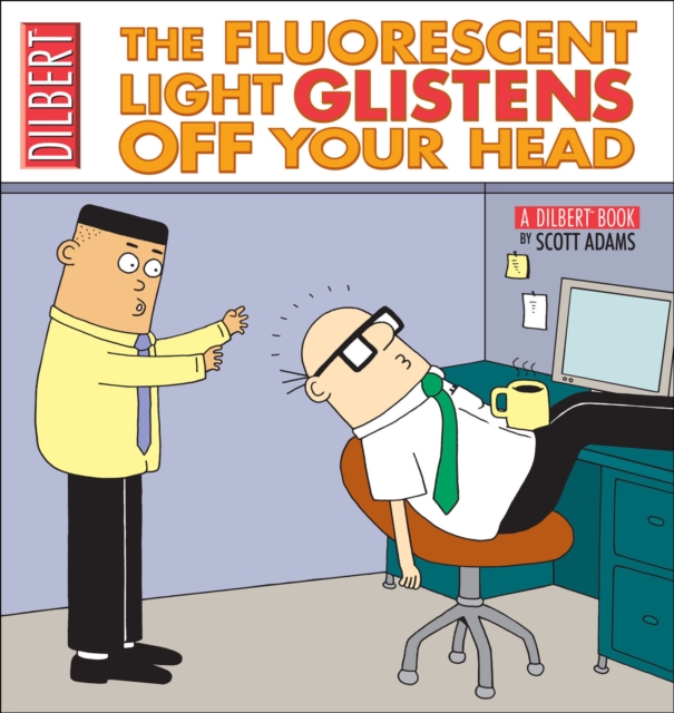 The Fluorescent Light Glistens Off Your Head : A Dilbert Collection, PDF eBook