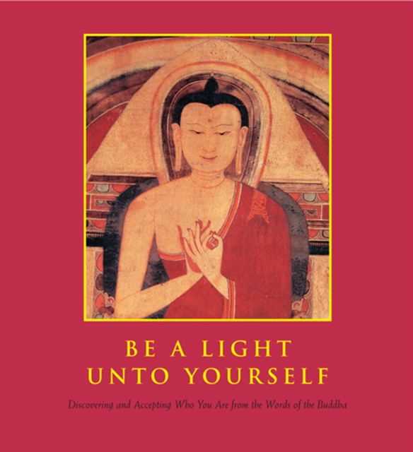 Be a Light Unto Yourself : Discovering and Accepting Who You Are from the Words of the Buddha, EPUB eBook
