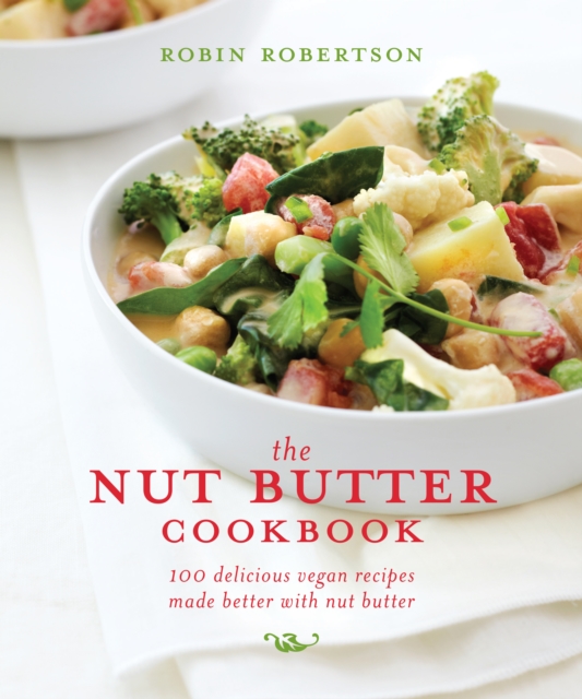 The Nut Butter Cookbook : 100 Delicious Vegan Recipes Made Better with Nut Butter, EPUB eBook