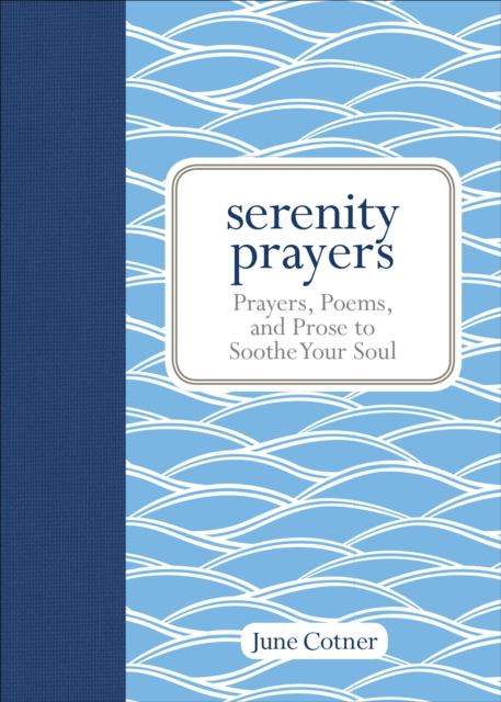 Serenity Prayers : Prayers, Poems, and Prose to Soothe Your Soul, EPUB eBook