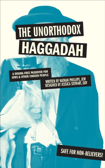 The Unorthodox Haggadah : A Dogma-free Passover for Jews & Other Chosen People, EPUB eBook