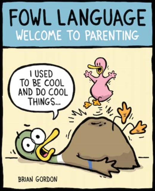 Fowl Language : Welcome to Parenting, Paperback / softback Book