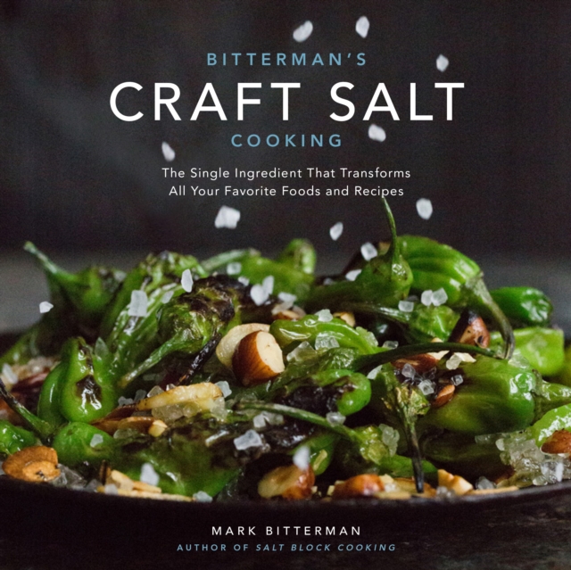 Bitterman's Craft Salt Cooking : The Single Ingredient That Transforms All Your Favorite Foods and Recipes, EPUB eBook