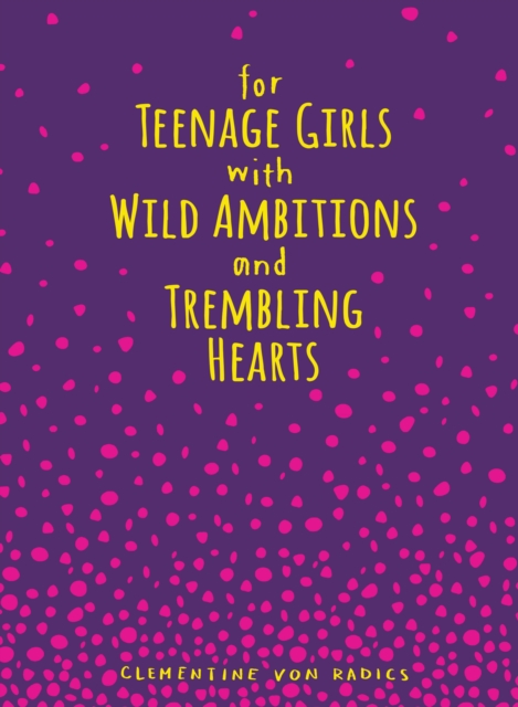 For Teenage Girls With Wild Ambitions and Trembling Hearts, EPUB eBook
