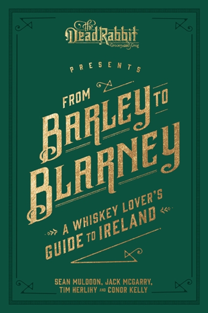 From Barley to Blarney : A Whiskey Lover's Guide to Ireland, Hardback Book