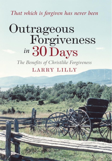 Outrageous Forgiveness in 30 Days : The Benefits of Christlike Forgiveness, EPUB eBook