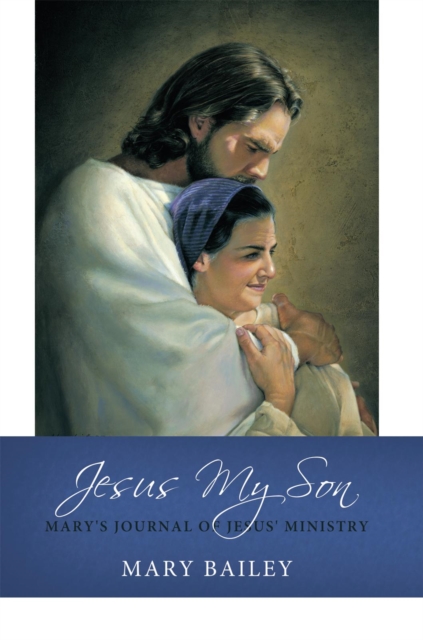 Jesus My Son : Mary's Journal of Jesus' Ministry, EPUB eBook