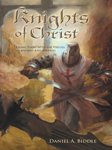 Knights of Christ : Living Today with the Virtues of Ancient Knighthood, EPUB eBook