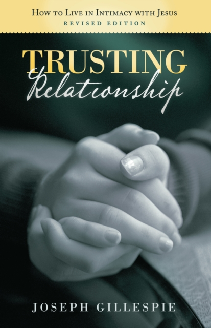 Trusting Relationship : How to Live in Intimacy with Jesus, Revised Edition, EPUB eBook