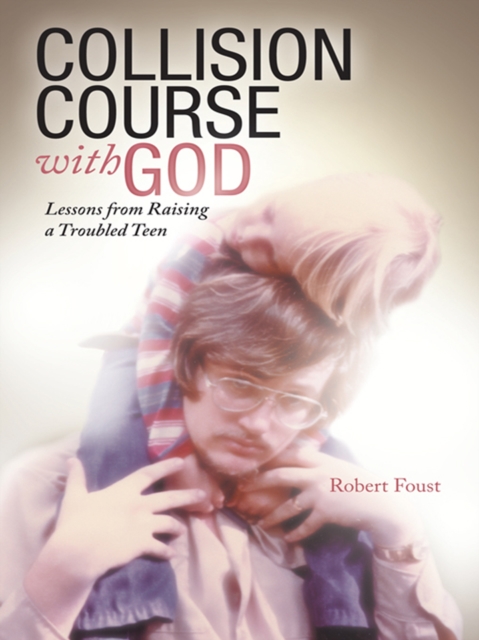 Collision Course with God : Lessons from Raising a Troubled Teen, EPUB eBook