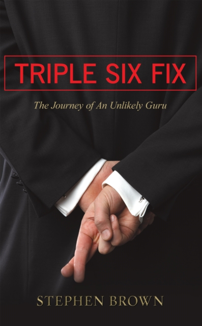 Triple Six Fix : The Journey of an Unlikely Guru, EPUB eBook