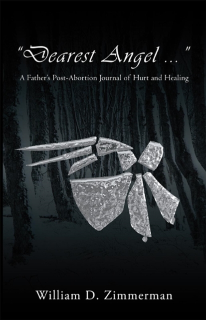 "Dearest Angel ..." : A Father's Post-Abortion Journal of Hurt and Healing, EPUB eBook