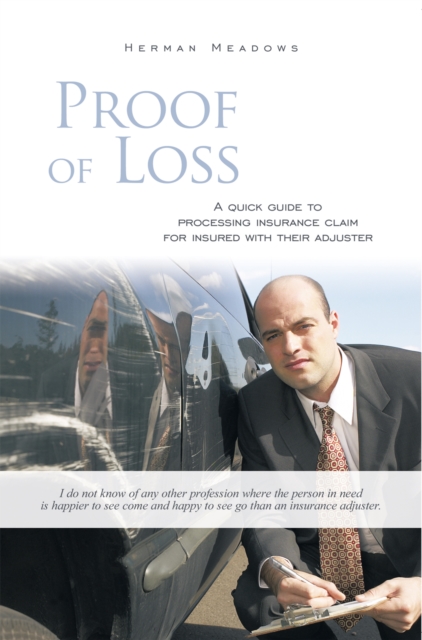 Proof of Loss : A Quick Guide to Processing  Insurance Claim for Insured with Their Adjuster, EPUB eBook