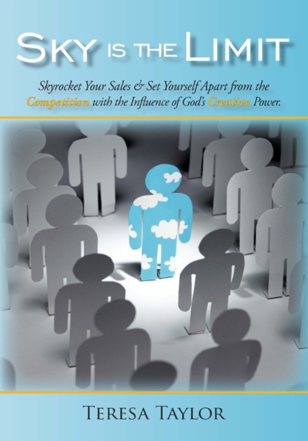 Sky Is the Limit : Skyrocket Your Sales & Set Yourself Apart from the Competition with the Influence of God's Creative Power., EPUB eBook