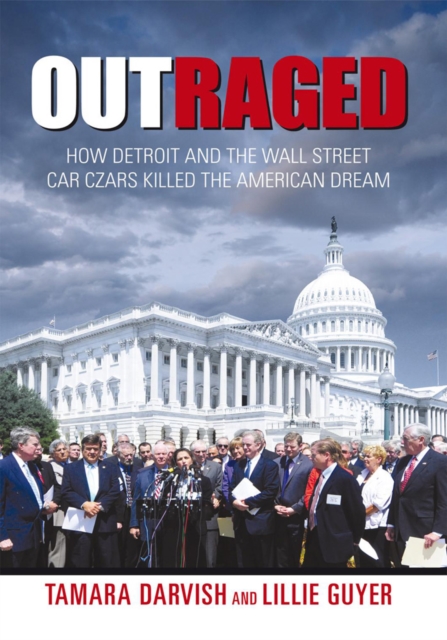 Outraged : How Detroit and the Wall Street Car Czars Killed the American Dream, EPUB eBook