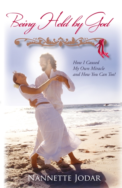 Being Held by God : How I Caused My Own Miracle and How You Can Too!, EPUB eBook