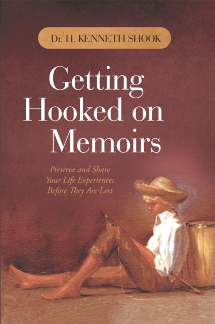 Getting Hooked on Memoirs : Preserve and Share Your Life Experiences Before They Are Lost, EPUB eBook