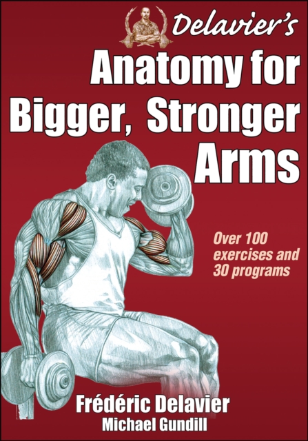 Delavier's Anatomy for Bigger, Stronger Arms, Paperback / softback Book