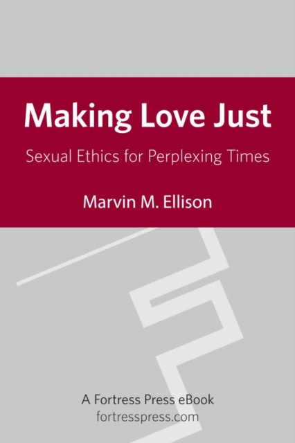 Making Love Just : Sexual Ethics for Perplexing Times, EPUB eBook
