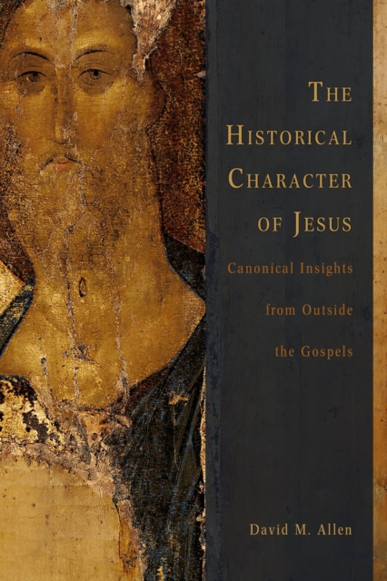 Historical Character of Jesus: Canonical Insights from Outside the Gospels, EPUB eBook