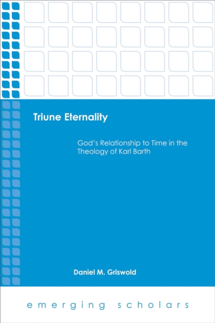 Triune Eternality : God's Relationship to Time in the Theology of Karl Barth, EPUB eBook