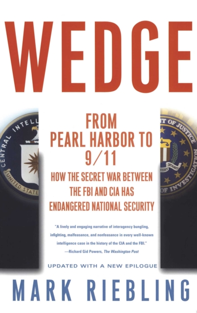 Wedge : From Pearl Harbor to 9/11: How the Secret War between the FBI and CIA Has Endangered National Security, EPUB eBook