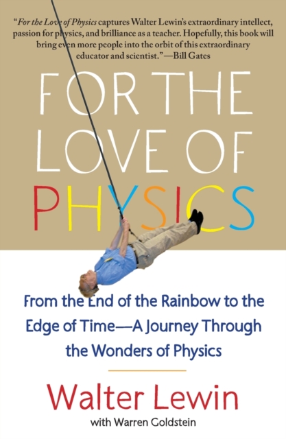 For the Love of Physics : From the End of the Rainbow to the Edge of Time - A Journey Through the Wonders of Physics, Paperback / softback Book