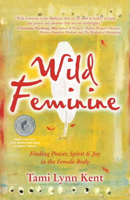 Wild Feminine : Finding Power, Spirit & Joy in the Female Body, EPUB eBook