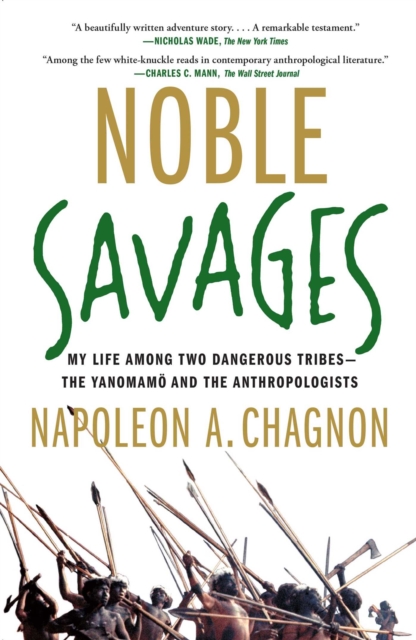 Noble Savages : My Life Among Two Dangerous Tribes -- the Yanomamo and the Anthropologists, EPUB eBook