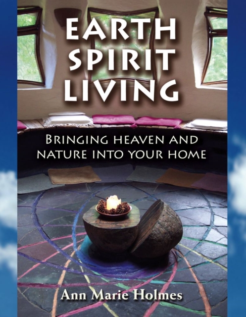 Earth Spirit Living : Bringing Heaven and Nature into Your Home, EPUB eBook