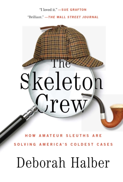 The Skeleton Crew : How Amateur Sleuths Are Solving America's Coldest Cases, EPUB eBook