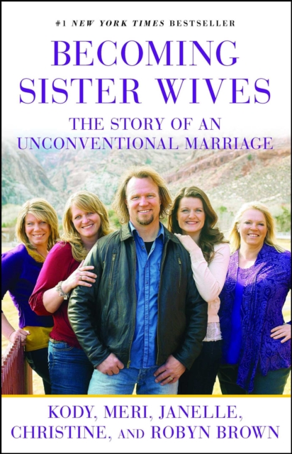 Becoming Sister Wives : The Story of an Unconventional Marriage, EPUB eBook
