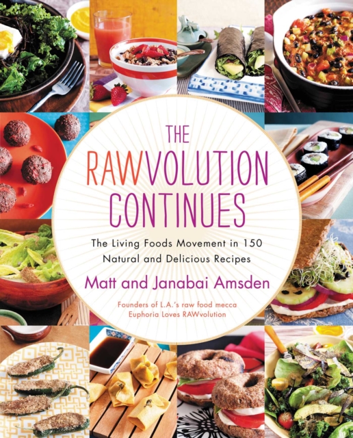 The Rawvolution Continues : The Living Foods Movement in 150 Natural and Delicious Recipes, EPUB eBook