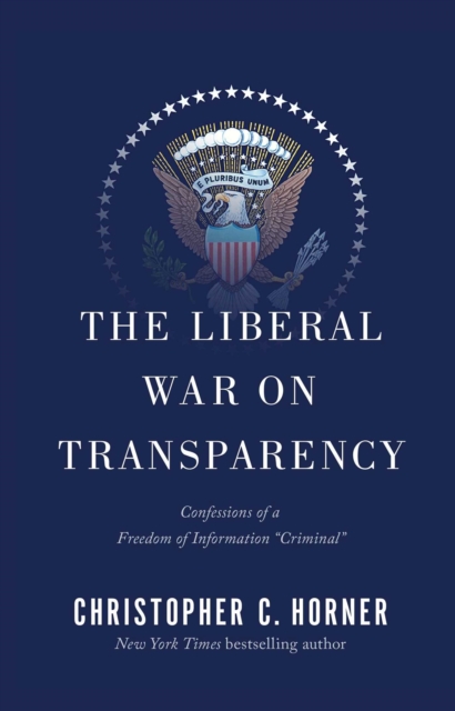 The Liberal War on Transparency : Confessions of a Freedom of Information ',Criminal',, EPUB eBook
