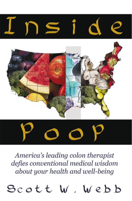 Inside Poop : America's Leading Colon Therapist Defies Conventional Medical Wisdom About Your Health and Well-Being, EPUB eBook