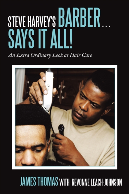 Steve Harvey's Barber . . . Says It All! : An Extra Ordinary Look at Hair Care, EPUB eBook