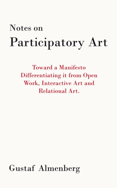 Notes on Participatory Art : Toward a Manifesto Differentiating It from Open Work, Interactive Art and Relational Art., EPUB eBook