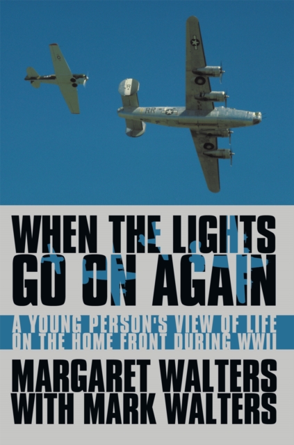 When the Lights Go on Again : A Young Person's View of Life on the Home Front During Wwii, EPUB eBook