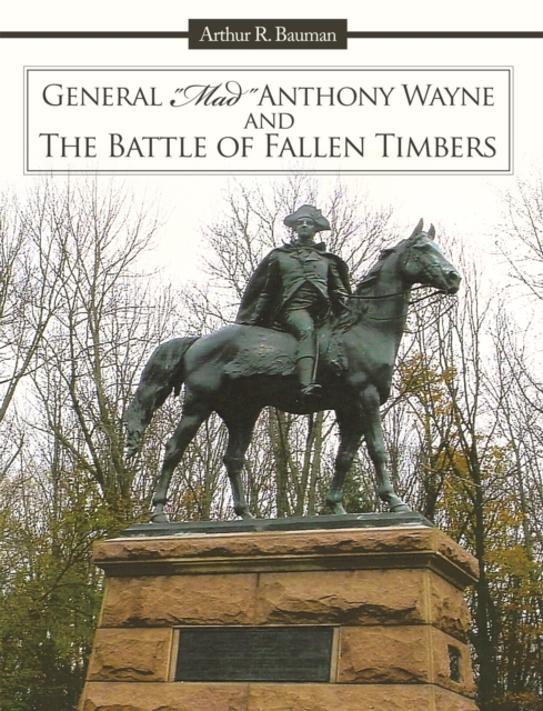 General "Mad" Anthony Wayne & the Battle of Fallen Timbers, EPUB eBook