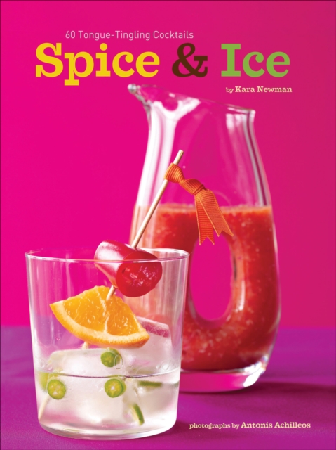 Spice & Ice : 60 Tongue-Tingling Cocktails, EPUB eBook