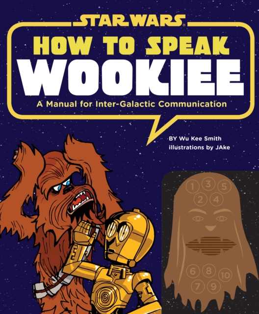 How to Speak Wookiee : A Manual for Intergalactic Communication, Hardback Book