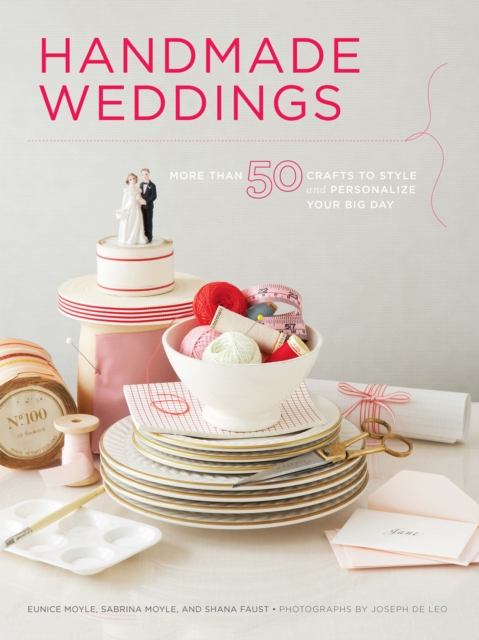 Handmade Weddings : More Than 50 Crafts to Personalize Your Big Day, EPUB eBook