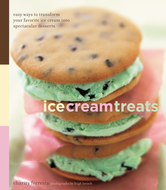 Ice Cream Treats : Easy Ways to Transform Your Favorite Ice Cream into Spectacular Desserts, EPUB eBook
