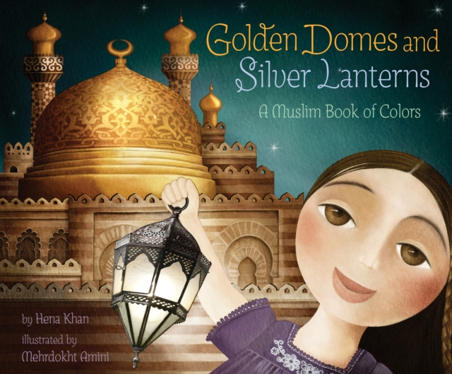 Golden Domes and Silver Lanterns : A Muslim Book of Colors, EPUB eBook