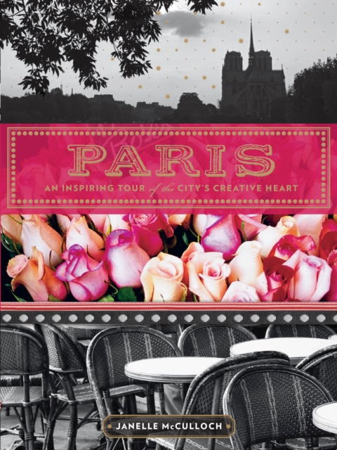 Paris : An Inspiring Tour of the City's Creative Heart, EPUB eBook